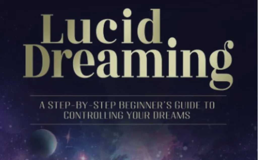 Lucid Dreaming: A Step-By-Step Beginners Guide to Controlling Your Dreams