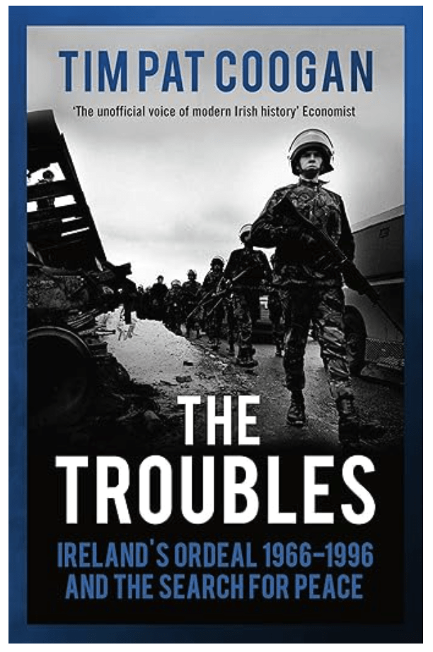 The Troubles: Ireland's Ordeal 1966–1995 and the Search for Peace